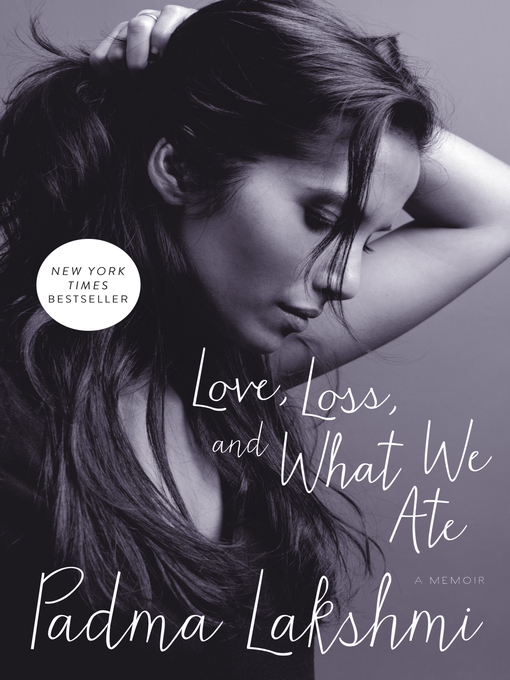 Title details for Love, Loss, and What We Ate by Padma Lakshmi - Wait list